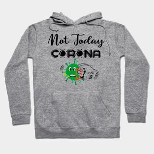 Not today coronavirus Hoodie